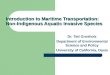 Introduction to Maritime Transportation: Non-Indigenous Aquatic Invasive Species Dr. Ted Grosholz Department of Environmental Science and Policy University