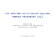 CSE 486/586, Spring 2013 CSE 486/586 Distributed Systems Remote Procedure Call Steve Ko Computer Sciences and Engineering University at Buffalo