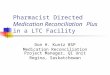 Pharmacist Directed Medication Reconciliation Plus in a LTC Facility Don H. Kuntz BSP Medication Reconciliation Project Manager, QI Unit Regina, Saskatchewan
