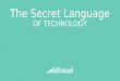 The Secret Language OF TECHNOLOGY. About Skillcrush Skillcrush is changing how people learn new technology skills. Our unique and creative approach to