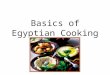 Basics of Egyptian Cooking. Egyptian food includes Bread Beans Meat Rice Fruit