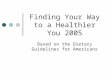 Finding Your Way to a Healthier You 2005 Based on the Dietary Guidelines for Americans