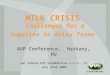 MILK CRISIS Challenges for a supplier to dairy farms AGP Conference, Harkany, HU Jan Zahora,VVS Verměřovice s.r.o., CZ June 22nd 2009