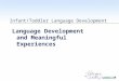 WestEd.org Infant/Toddler Language Development Language Development and Meaningful Experiences