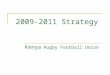 2009-2011 Strategy Kenya Rugby Football Union. Core Business, Mission, Vision and Values