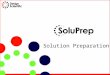 Solution Preparation. is a solution preparation system that automatically calculates and dispenses the exact amount of solvent required to prepare a precise