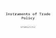 Instruments of Trade Policy GTGKG213SZ. Introduction –What are the effects of various trade policy instruments? Who will benefit and who will lose from