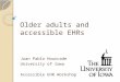 Older adults and accessible EHRs Juan Pablo Hourcade University of Iowa Accessible EHR Workshop