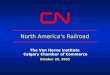 North America’s Railroad The Van Horne Institute Calgary Chamber of Commerce October 20, 2005
