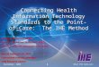 September, 2005What IHE Delivers 1 Connecting Health Information Technology Standards to the Point-of-Care: The IHE Method Audrey E. Dickerson RN MS Manager