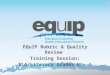 EQuIP Rubric & Quality Review Training Session: ELA/Literacy Grades K - 5 1