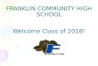FRANKLIN COMMUNITY HIGH SCHOOL Welcome Class of 2018!