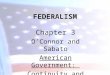 FEDERALISM Chapter 3 O’Connor and Sabato American Government: Continuity and Change