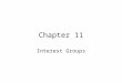 Chapter 11 Interest Groups. Interest Groups: An organization of people sharing a common interest or goal that seeks to influence the making of public