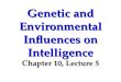 Genetic and Environmental Influences on Intelligence Chapter 10, Lecture 5
