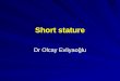 Short stature Dr Olcay Evliyaoğlu. Definition Height lower than 3 % in growth charts(
