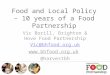 Food and Local Policy – 10 years of a Food Partnership Vic Borill, Brighton & Hove Food Partnership Vic@bhfood.org.uk  @harvestbh