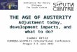 Initiative for Policy Dialogue The South Centre THE AGE OF AUSTERITY Adjustment today, development impacts, and what to do? Isabel Ortiz EURODAD-GLOPOLIS