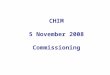 CHIM 5 November 2008 Commissioning. Commissioning “is the prioritisation (rationing or resource allocation) of healthcare based on the expressed health