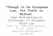 “Though it be European Law, Yet There is Method” Some Methodological Challenges of European Union Law Prof. Dr. Sebastian Martens, M.Jur. (Oxon.) sebastian.martens@uni-passau.de