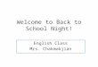 Welcome to Back to School Night! English Class Mrs. Chakmakjian