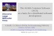 ADASS XI Sept30-Oct3, 2001 The ALMA Common Software (ACS) as a basis for a distributed software development G.Raffi, G.Chiozzi (ESO), B.Glendenning (NRAO)