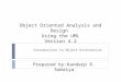Object Oriented Analysis and Design Using the UML Version 4.2 Introduction to Object Orientation Prepared by:Kandarp R. Somaiya