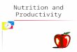 Nutrition and Productivity. You are What You Eat u Food affects you mood u Food affects your energy level u Food affects your mental alertness u Eventual