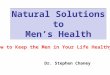 Natural Solutions to Men’s Health Dr. Stephen Chaney How to Keep the Men in Your Life Healthy