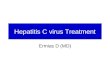 Hepatitis C virus Treatment Ermias D (MD). Over view 1989 – first case of documented HCV treatment with interferon α –Normalization of ALT, but high rate