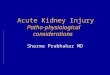 Acute Kidney Injury Patho-physiological considerations Acute Kidney Injury Patho-physiological considerations Sharma Prabhakar MD