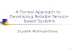 1 A Formal Approach to Developing Reliable Service- based Systems Supratik Mukhopadhyay