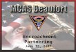 Encroachment Partnering June 19, 2007. MCAS Beaufort 6,400 Laurel Bay Housing1,064 Townsend Range5,183 –Total Acres 12,547 Two Runways 12,202 FT 7,999