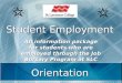 Student Employment An information package for students who are employed through the Job Bursary Program at SLC Orientation