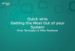 Quick wins Getting the Most Out of your System Chris Tarrington & Mike Packham
