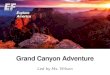 Grand Canyon Adventure Led by Ms. Wilson. Why travel? Meet EF Explore America Our itinerary What’s included on our tour Overview Protection plan Your