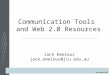 Communication Tools and Web 2.0 Resources Jack Emeleus jack.emeleus@jcu.edu.au