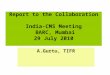 Report to the Collaboration India-CMS Meeting BARC, Mumbai 29 July 2010 A.Gurtu, TIFR