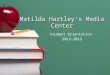 Matilda Hartley’s Media Center Student Orientation 2012-2013