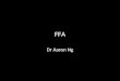 FFA Dr Aaron Ng. FFA Principles Fluorescence – Stimulated by light of shorter wavelength – Emission of light of longer wavelength Flurescein – Excitation