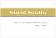 Max Brinsmead MB BS PhD May 2015 Maternal Mortality