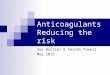 Anticoagulants Reducing the risk Sue Wooller & Amanda Powell May 2013