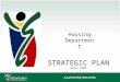 STRATEGIC PLAN April 2005 Housing Department. HOUSING MISSION “To plan, facilitate, implement and manage targeted human settlements through efficient
