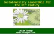 Leith Sharp Sharp.leith@gmail.com Leith_sharp@harvard.edu Sustainability Leadership for the 21 st Century
