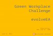 Green Workplace Challenge evolveEA Steve Hockley MBA, LEED AP: EBOM June 21, 2012 evolve environment::architecture
