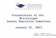 Presentation to the Mississippi Senate Education Committee January 25, 2012 Lynn J. House, Ph.D. Deputy State Superintendent
