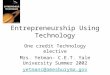 Entrepreneurship Using Technology One credit Technology elective Mrs. Yetman- C.E.T. Yale University Summer 2002 yetmanc@amesburyma.gov