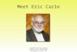 Meet Eric Carle Created by Stacy Hurney Flower Valley Elementary Montgomery County, MD