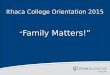 Ithaca College Orientation 2015 “ Family Matters!”