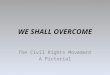 WE SHALL OVERCOME The Civil Rights Movement A Pictorial